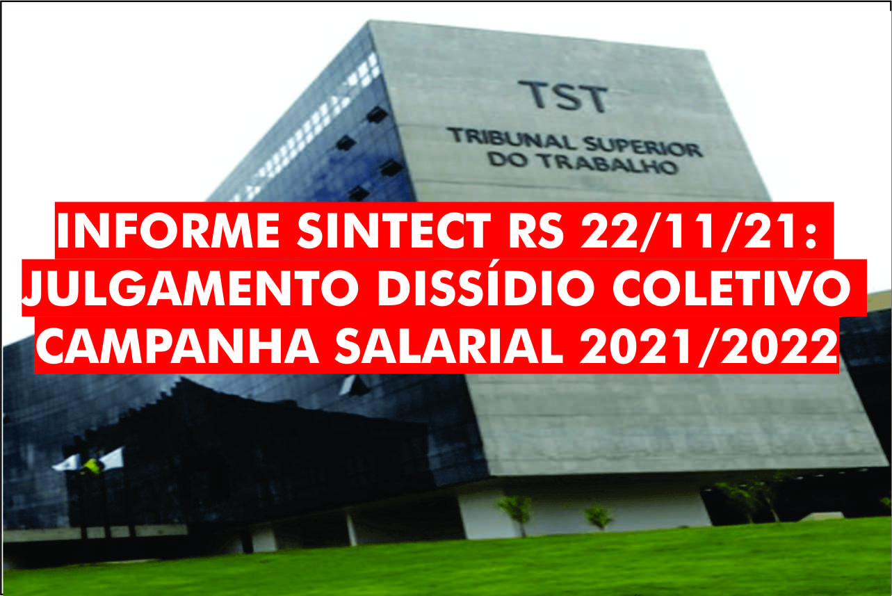 INFORME SINTECT RS 22/11/21: JULGAMENTO DISSÍDIO COLETIVO CAMPANHA SALARIAL 2021/2022