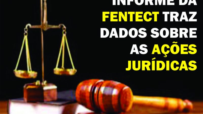 Informe da FENTECT traz dados sobre as ações jurídicas