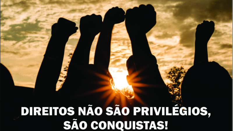 Direitos não são privilégios, são conquistas!