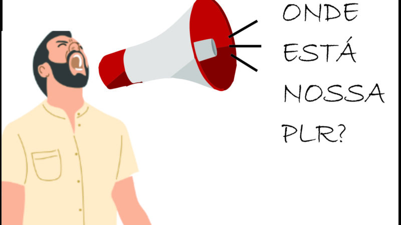 PLR: O que falta para você se indignar com o que a empresa vem fazendo?