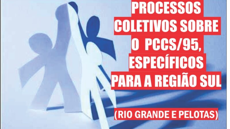 Processos coletivos sobre o PCCS/95, específicos para a Região Sul (Rio Grande e Pelotas)