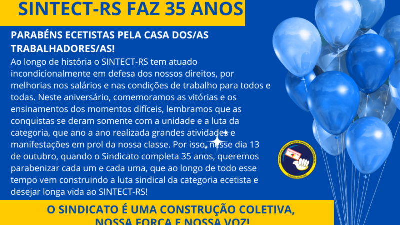 SINTECT-RS FAZ 35 ANOS: PARABÉNS ECETISTA PELA CASA DOS TRABALHADORES!