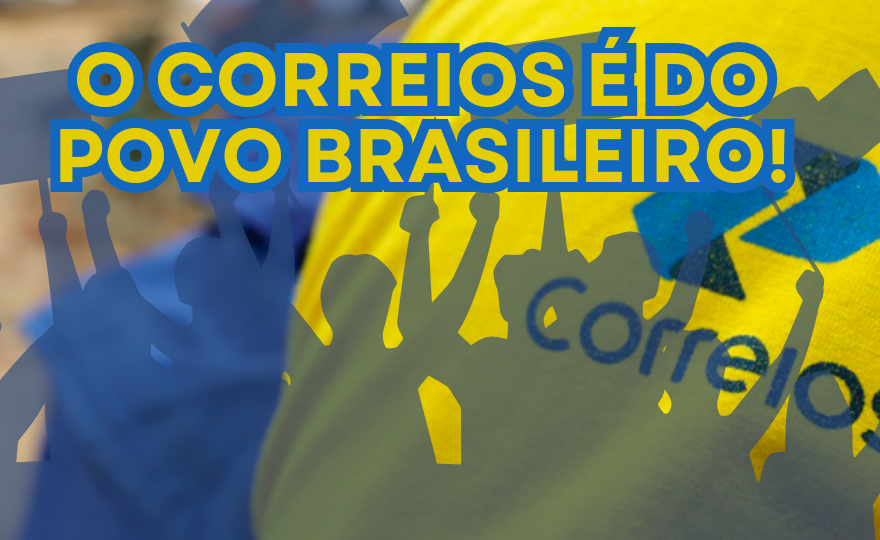 Centrais sindicais saem em defesa dos Correios