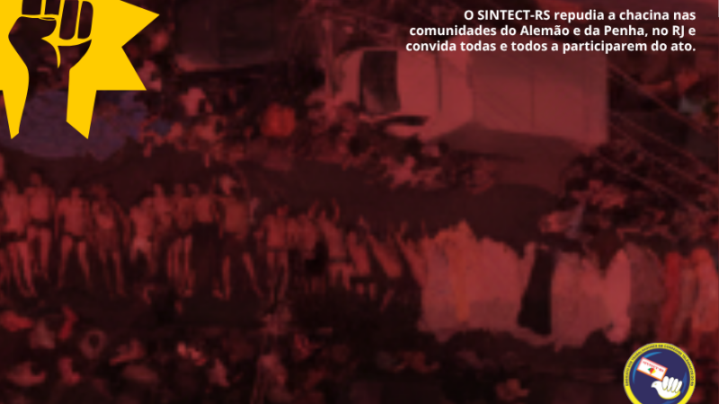 O SINTECT-RS repudia a Chacina nas comunidades do Alemão e da Penha, no Rio de Janeiro