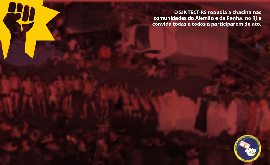 O SINTECT-RS repudia a Chacina nas comunidades do Alemão e da Penha, no Rio de Janeiro